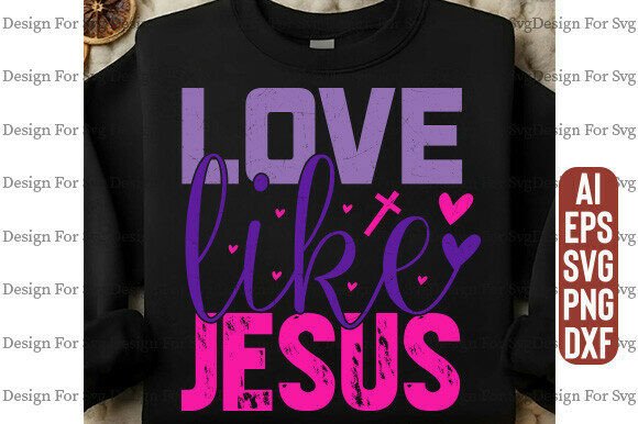Love Like Jesus SVG & PNG for T-Shirt Designs