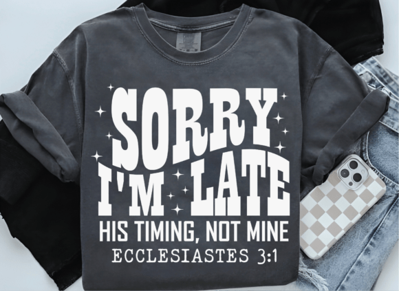 Sorry I’m Late Bible Verse Christian PNG T-Shirt Designs